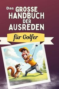 Produktbild: Das gro&szlig;e Handbuch der Ausreden f&uuml;r Golfer