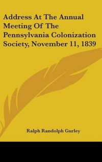 Produktbild: Address At The Annual Meeting Of The Pennsylvania Colonization Society, November 11, 1839