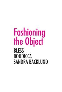 Produktbild: Ryan, Z: Fashioning the Object - Bless, Boudicca and the San