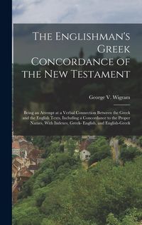 Produktbild: The Englishman's Greek Concordance of the New Testament: Being an Attempt at a Verbal Connection Between the Greek and the English Texts, Including a