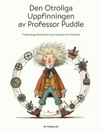 Produktbild: Den Otroliga Uppfinningen av Professor Puddle: Tv&aring;spr&aring;kiga Ber&auml;ttelser p&aring; Engelska och Svenska