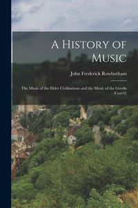 Produktbild: A History of Music: The Music of the Elder Civilisations and the Music of the Greeks (Cont'd)