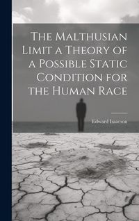 Produktbild: The Malthusian Limit a Theory of a Possible Static Condition for the Human Race