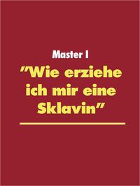Produktbild: "Wie erziehe ich mir eine Sklavin"