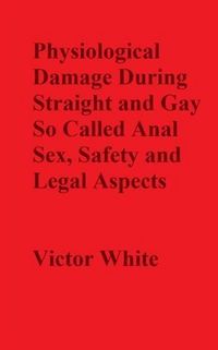 Produktbild: Physiological Damage During So Called Anal Sex, Safety and Legal Aspects