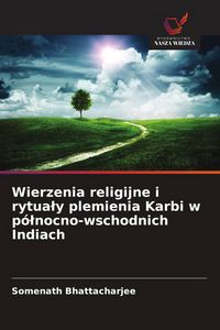 Produktbild: Wierzenia religijne i rytua&iquest;y plemienia Karbi w p&oacute;&iquest;nocno-wschodnich Indiach