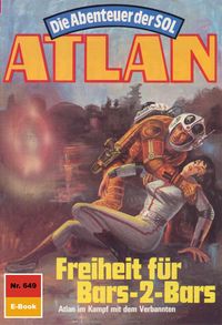 Produktbild: Atlan 649: Freiheit f&uuml;r Bars-2-Bars