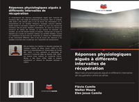 Produktbild: R&eacute;ponses physiologiques aigu&euml;s &agrave; diff&eacute;rents intervalles de r&eacute;cup&eacute;ration