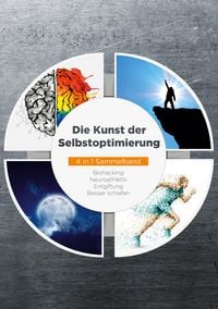 Produktbild: Die Kunst der Selbstoptimierung - 4 in 1 Sammelband: Biohacking | Neuroathletik | Entgiftung | Besser schlafen