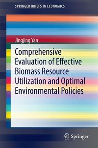 Produktbild: Comprehensive Evaluation of Effective Biomass Resource Utilization and Optimal Environmental Policies