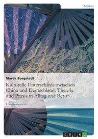 Produktbild: Kulturelle Unterschiede zwischen China und Deutschland. Theorie und Praxis in Alltag und Beruf