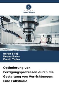 Produktbild: Optimierung von Fertigungsprozessen durch die Gestaltung von Vorrichtungen: Eine Fallstudie