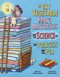 Produktbild: A Tiny Vegetable, Many Mattresses, and the Science of the Princess and the Pea