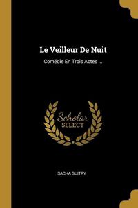 Produktbild: Le Veilleur De Nuit: Com&eacute;die En Trois Actes ...