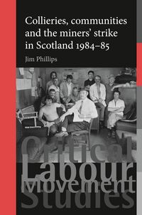 Produktbild: Collieries, communities and the miners' strike in Scotland, 1984-85
