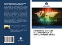 Produktbild: B&Uuml;NDELUNG DIGITALER PLATTFORMEN F&Uuml;R DIE WIRTSCHAFTSREGIERUNG
