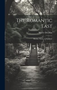 Produktbild: The Romantic East: Burma, Assam, & Kashmir