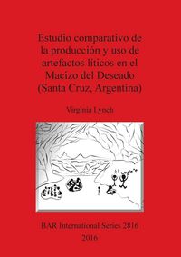 Produktbild: Estudio comparativo de la producci&oacute;n y uso de artefactos l&iacute;ticos en el Macizo del Deseado (Santa Cruz, Argentina)