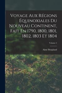 Produktbild: Voyage Aux R&eacute;gions &Eacute;quinoxiales Du Nouveau Continent, Fait En 1790, 1800, 1801, 1802, 1803 Et 1804; Volume 2