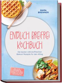 Produktbild: Endlich Breifrei Kochbuch: Die besten n&auml;hrstoffreichen Beikost Rezepte f&uuml;r den Alltag &ndash; inkl. 30-Tage-Ern&auml;hrungsplan, Sticks & Spalten, Onigiri & Reisb&auml;llchen, Muffins & Mini-Frittatas uvm.