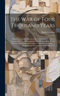 Produktbild: The War of Four Thousand Years: Being a Connected History of the Various Efforts Made to Suppress the Vice of Intemperance in All Ages of the World; F