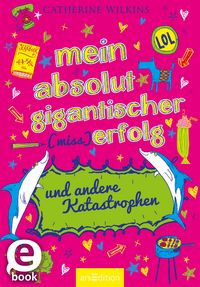 Produktbild: Mein absolut gigantischer (Miss)Erfolg und andere Katastrophen (... und andere Katastrophen 4)