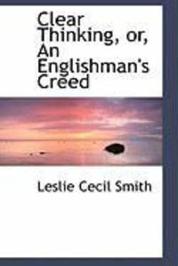 Produktbild: Clear Thinking, Or, an Englishman's Creed