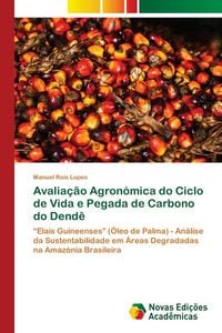 Produktbild: Avalia&ccedil;&atilde;o Agron&oacute;mica do Ciclo de Vida e Pegada de Carbono do Dend&ecirc;