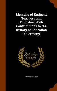 Produktbild: Memoirs of Eminent Teachers and Educators With Contributions to the History of Education in Germany