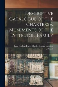 Produktbild: Descriptive Catalogue of the Charters & Muniments of the Lyttelton Family