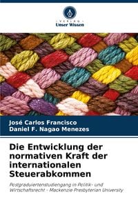 Produktbild: Die Entwicklung der normativen Kraft der internationalen Steuerabkommen
