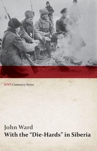 Produktbild: With the "Die-Hards" in Siberia (WWI Centenary Series)