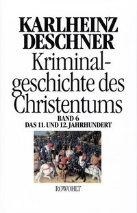 Bild vom Artikel Kriminalgeschichte des Christentums 6. 11. und 12. Jahrhundert vom Autor Karlheinz Deschner