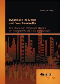 Produktbild: Dyskalkulie im Jugend- und Erwachsenenalter: Eine Studie zum produktiven Umgang mit Rechenschw&auml;che in der Berufsschule