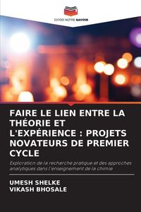 Produktbild: Faire Le Lien Entre La Th&eacute;orie Et L'exp&eacute;rience : Projets Novateurs De Premier Cycle