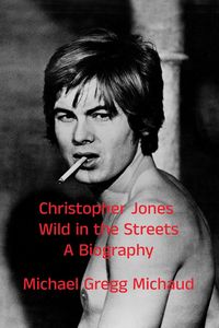 Produktbild: Christopher Jones - Wild in the Streets - A Biography