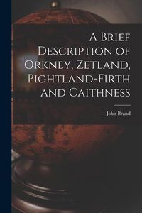 Produktbild: A Brief Description of Orkney, Zetland, Pightland-Firth and Caithness