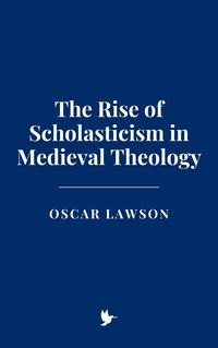 Produktbild: The Rise of Scholasticism in Medieval Theology