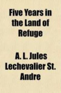 Produktbild: Five Years in the Land of Refuge; A Letter on the Prospects of Co-Operative Associations in England