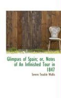 Produktbild: Glimpses of Spain; Or, Notes of an Infinished Tour in 1847