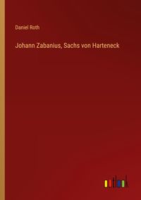 Johann Zabanius, Sachs von Harteneck