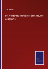 Produktbild: Der Wunderbau des Weltalls oder popul&auml;re Astronomie