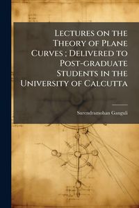 Produktbild: Lectures on the Theory of Plane Curves; Delivered to Post-graduate Students in the University of Calcutta