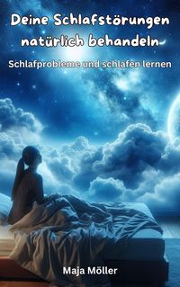 Produktbild: Deine Schlafst&ouml;rungen nat&uuml;rlich behandeln, Schlafprobleme und schlafen lernen