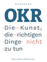 Produktbild: OKR - Die Kunst die richtigen Dinge nicht zu tun