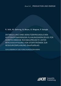 Produktbild: Entwicklung eines benutzerfreundlichen kostenoptimierenden Planungswerkzeugs f&uuml;r kerntechnische R&uuml;ckbauprojekte unter Ber&uuml;cksichtigung von Stoffstr&ouml;men zur Ressourcenplanung (NukPlaRStoR)