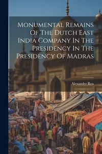 Produktbild: Monumental Remains Of The Dutch East India Company In The Presidency In The Presidency Of Madras