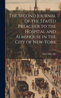 Produktbild: The Second Journal of the Stated Preacher to the Hospital and Almshouse in the City of New-York