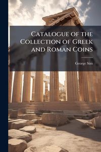 Produktbild: Catalogue of the Collection of Greek and Roman Coins