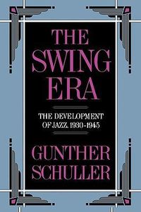 Bild vom Artikel The Swing Era: The Development of Jazz, 1930-1945 vom Autor Gunther Schuller
